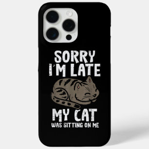 Sorry Im Late Cat Sitting On Me Funny Pet iPhone 15 Pro Max Case