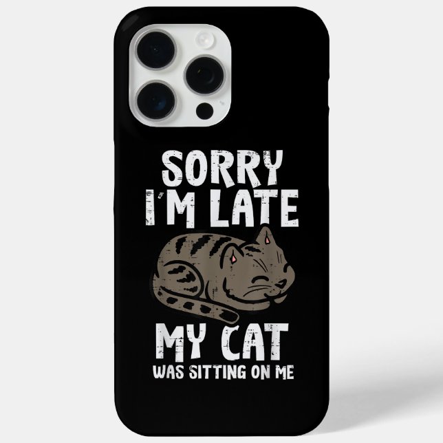 Sorry Im Late Cat Sitting On Me Funny Pet Case-Mate iPhone Case (Back)