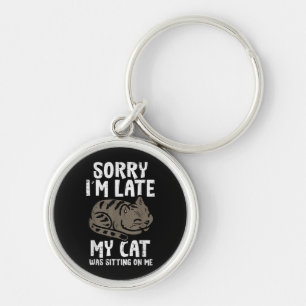 Sorry Im Late Cat Sitting On Me Funny Pet Keychain