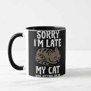 Sorry Im Late Cat Sitting On Me Funny Pet Mug