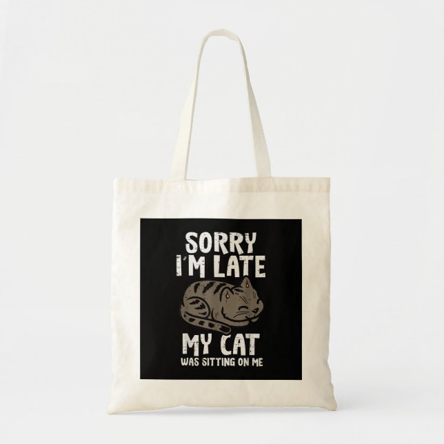 Sorry Im Late Cat Sitting On Me Funny Pet Tote Bag (Front)