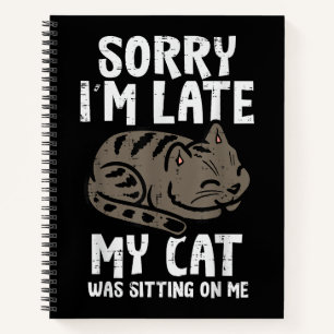 Sorry Im Late Cat Sitting On Me Funny PetSorry Im Notebook