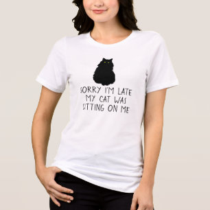 Sorry I'm Late Cat Was Sitting On Me Tri-Blend Shirt