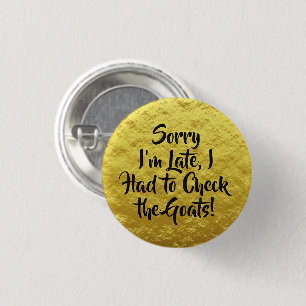 Sorry I'm Late, Check the Goats! Yellow 1 Inch Round Button