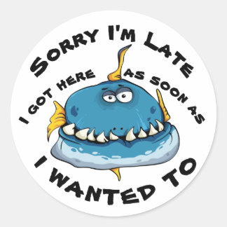 Sorry I'm Late Classic Round Sticker