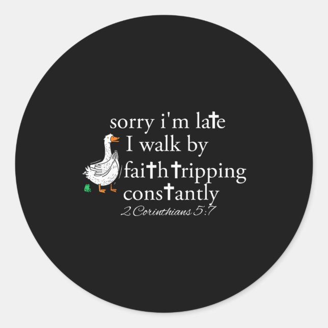 Sorry I'm Late Funny Goose Christian Bible Verse F Classic Round Sticker (Front)