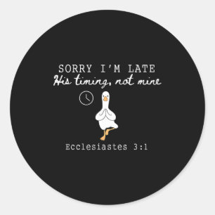 Sorry I'm Late Funny Goose Christian Bible Verse F Classic Round Sticker