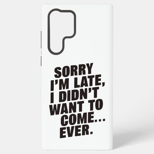 Sorry I'm Late Funny Introvert Sarcasm Quote Samsung Galaxy S22 Ultra Case (Back)