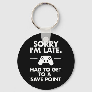 Sorry I'm Late Gamer Funny Gaming Geek Tee Keychain