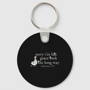 Sorry Im Late Grace Took The Long Way Christian Go Keychain