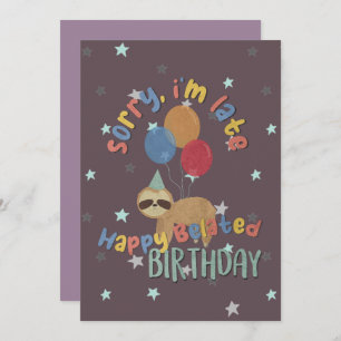 Sorry I'm Late. Happy Belated Birthday Card