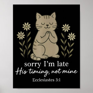 Sorry Im Late His Timing Not Mine Bible Verse Cat Poster
