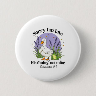 Sorry Im Late His-timing Not Mine Christian Goose  2 Inch Round Button
