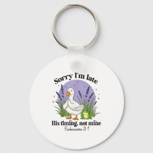 Sorry Im Late His-timing Not Mine Christian Goose Keychain