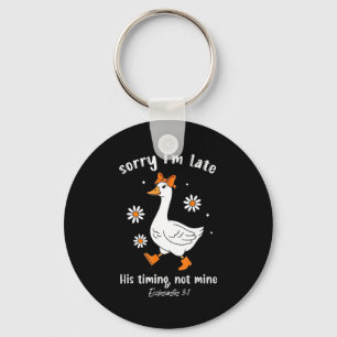 Sorry I'm Late His-timing Not Mine Christian Goose Keychain