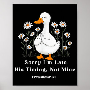 Sorry Im Late His Timing Not Mine, Christian Goose Poster