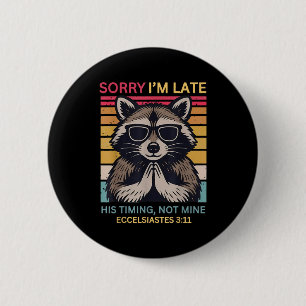 Sorry Im Late His Timing Not Mine Christian Raccoo 2 Inch Round Button