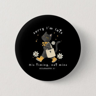 Sorry Im Late His Timing Not Mine Ecclesiastes 3_1 2 Inch Round Button