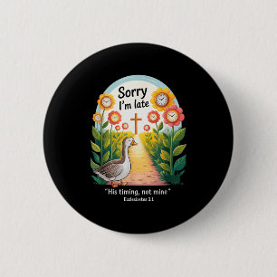 Sorry Im Late His Timing Not Mine, Funny Christian 2 Inch Round Button