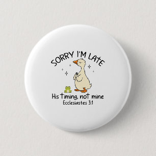 Sorry Im Late His Timing Not Mine Funny Christian  2 Inch Round Button