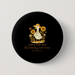Sorry Im Late His Timing Not Mine Goose Christian  2 Inch Round Button