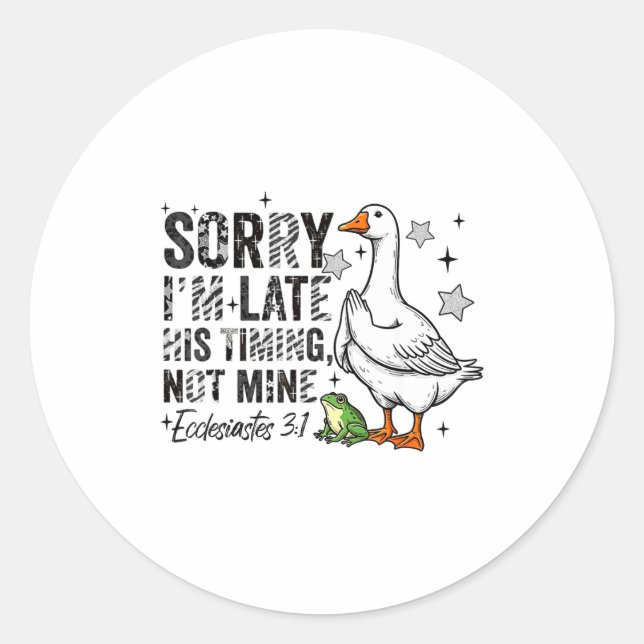 Sorry I'm Late His-timing Not Mine Praying Goose C Classic Round Sticker (Front)