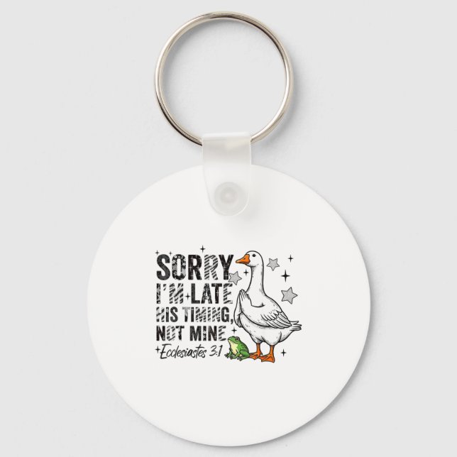 Sorry I'm Late His-timing Not Mine Praying Goose C Keychain (Front)