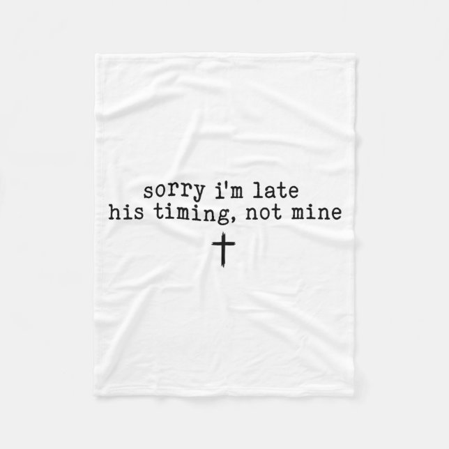 Sorry I'm Late His Timing Not Mine Shirt  Fleece Blanket (Front)