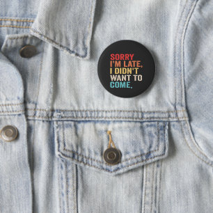 Sorry I'm Late I Didn't Want to Come introvert 2 Inch Round Button