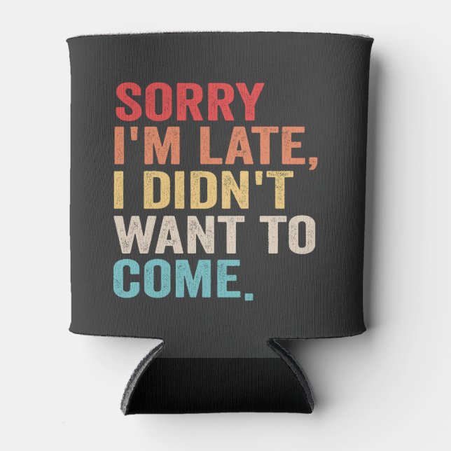 Sorry I'm Late I Didn't Want to Come introvert   Can Cooler (Front)