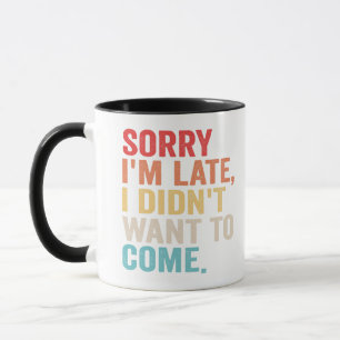 Sorry I'm Late I Didn't Want to Come introvert   Mug