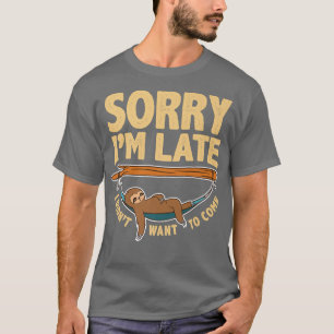 Sorry Im Late I Didnt Want To Come, Lazy Sloth Fac T-Shirt