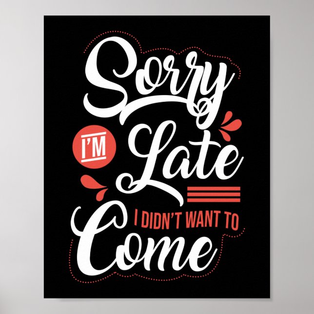 Sorry I'm Late I Didn't Want To Come Poster (Front)