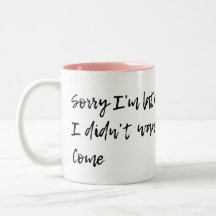 Sorry I'm Late - I Didn't Want to Come