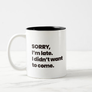 sorry i'm late i didn't want to come Two-Tone coffee mug
