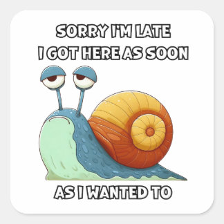 Sorry I'm Late I Got Here As Soon As I Wanted To I Square Sticker