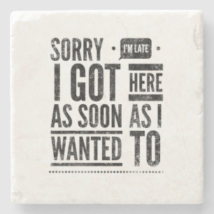 Sorry I'm late I got here as soon as I wanted to Stone Coaster