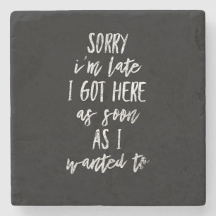 Sorry I'm late I got here as soon as I wanted to Stone Coaster