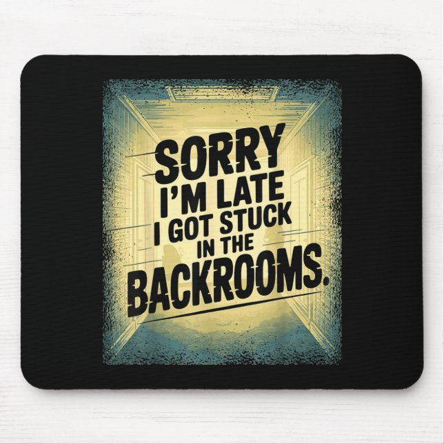 Sorry I'm Late I Got Stuck In The Backrooms Limina Mouse Pad (Front)