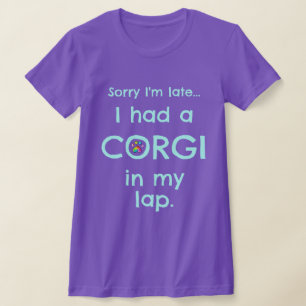 "Sorry I'm Late... I Had A Corgi In My Lap" Funny T-Shirt