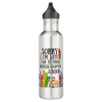 Sorry I'm Late I Had to Finish My Book 710 Ml Water Bottle