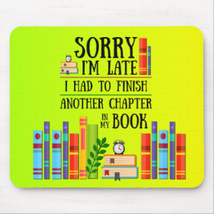 Sorry I'm Late I Had to Finish My Book Mouse Pad