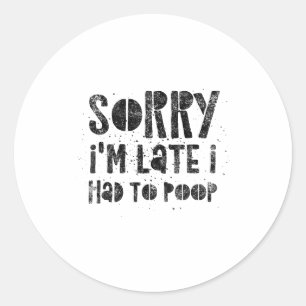 Sorry I'm Late I Had To Op - Funny Quote Humor Say Classic Round Sticker