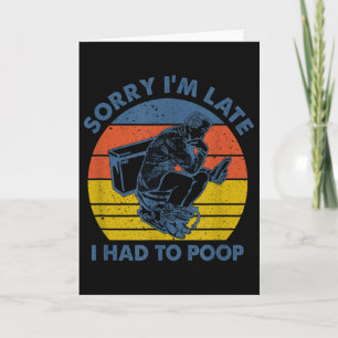 Sorry I'm Late I Had To Op Toilet  Card