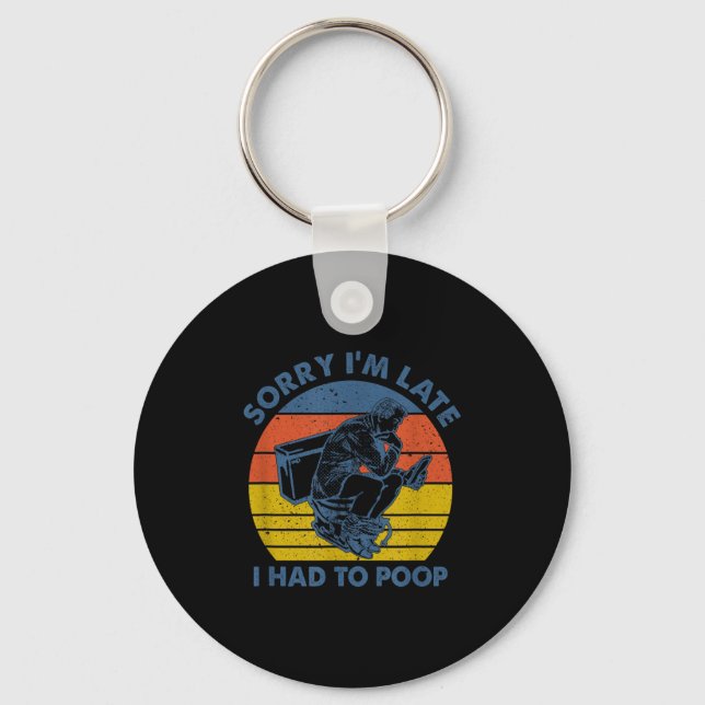 Sorry I'm Late I Had To Op Toilet  Keychain (Front)