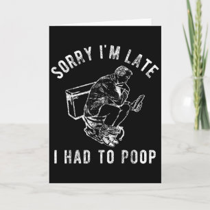 Sorry Im Late I Had To Poop Toilet Funny Saying Qu Card