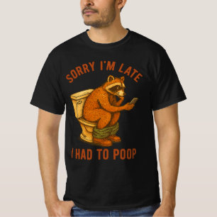 Sorry I'm Late I Had to Poop Toilet Funny Saying T-Shirt