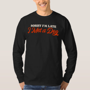 Sorry I'm Late I Met A Dog Pup Doggo Fan 1 T-Shirt