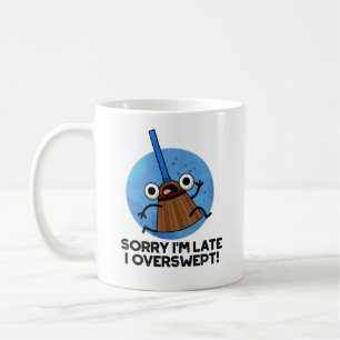 Sorry I'm Late I Overswept Funny Broom Pun  Coffee Mug
