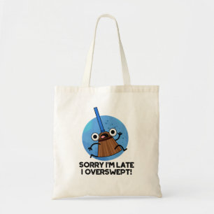 Sorry I'm Late I Overswept Funny Broom Pun Tote Bag